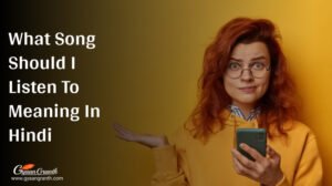 What Song Should I Listen To Meaning In Hindi